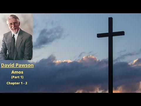 Old Testament Studies: Amos (1): Chapter 1 and 2 -- David Pawson