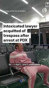 Intoxicated lawyer acquitted of trespass after arrest at PDX
