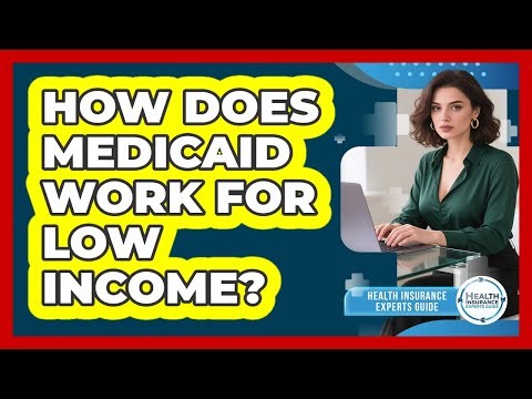 How Does Medicaid Work For Low Income?