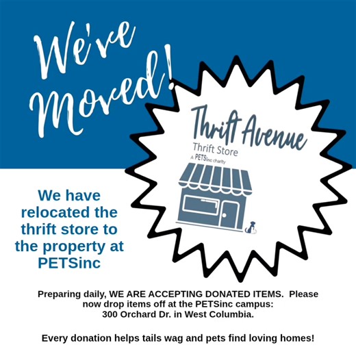 Our thrift store, Thrift Avenue W Columbia SC, has relocated to our campus at 300 Orchard Dr. in W. Columbia! Stop by to shop!! We are collecting donated items; all proceeds go to help our rescues! #WinWin Items may be dropped off at PETSinc. Thank you! | PETSinc