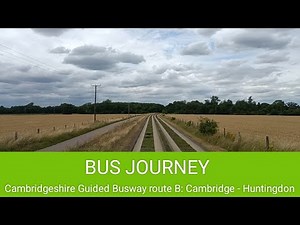 🇬🇧 BUS JOURNEY | Stagecoach East "Cambridgeshire Guided Busway" B: Cambridge ➔ Huntingdon