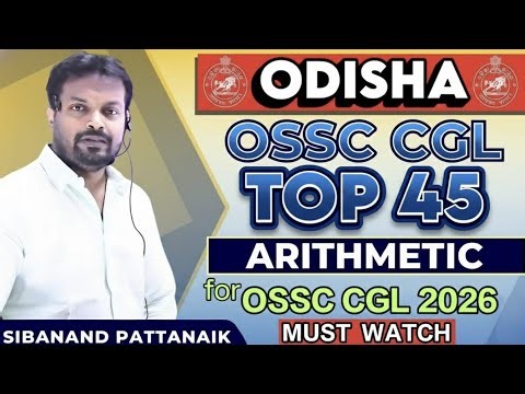 🔥🔥TOP 45 ARITHMETIC | OSSC CGL | OSSSC RI ARI AMIN ICDS | OPSC ASO | OSSC CGL 2026 | OSSC CGL 2025