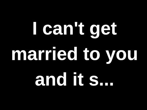 I can't get married to you and it s...... love quotes love messages love letter heartfelt messages