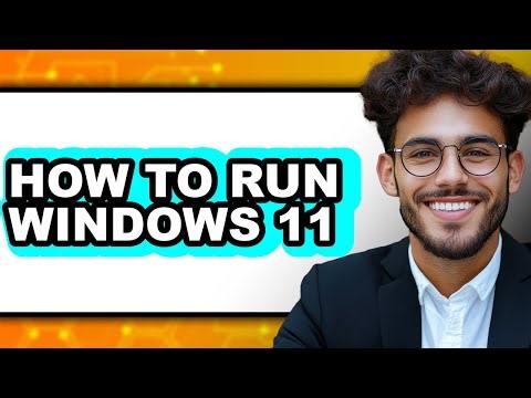 How to Run Windows 11 - Step by Step