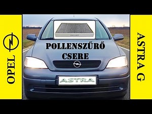 Opel Astra G - pollenszűrő csere - DELPHI rendszer - Z14XE - how to replace cabin air filter