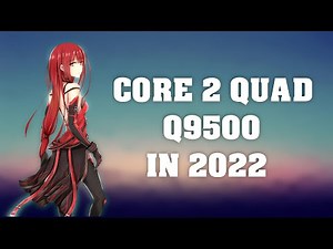 PLAYING some GAMES on a CORE 2 QUAD Q9500 [2022]