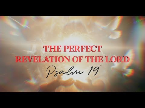 THE PERFECT REVELATION OF THE LORD: PSALM 19 {BIBLE}