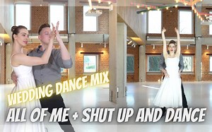 婚礼舞蹈【All Of Me & Shut Up and Dance】Wedding Dance MIX John Legend | Walk The Moon