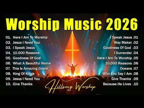 Worship Music 2026, Top Praise And Worship Songs 2026 Playlist, Nonstop Christian Songs - Oceans