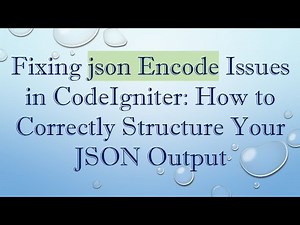 Fixing json Encode Issues in CodeIgniter: How to Correctly Structure Your JSON Output