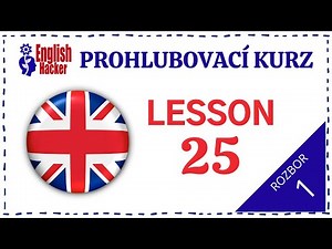 English Hacker Prohlubovací kurz: Lesson 25 Video 2 Part 1 (rozbor)