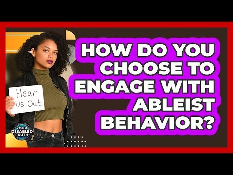 How Do You Choose to Engage with Ableist Behavior?