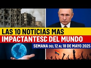 Las 10 Noticias Más Impactantes del Mundo