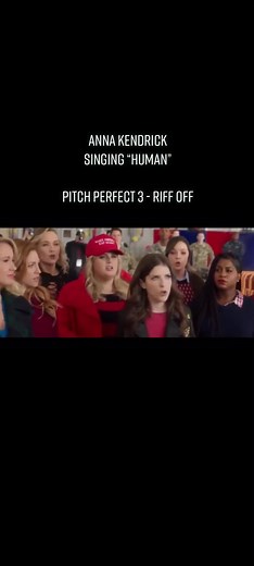 Anna Kendrick Singing “Human” in Pitch Perfect 3 Riff Off