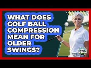 What Does Golf Ball Compression Mean For Older Swings?