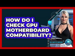 How Do I Check GPU Motherboard Compatibility? - Your Computer Companion