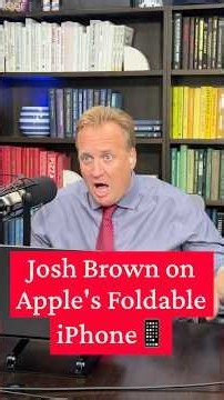 Josh Brown on Apple's Foldable iPhone