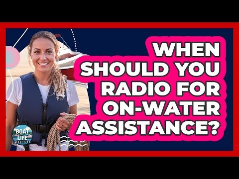When Should You Radio For On-Water Assistance?
