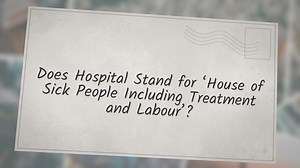 Does Hospital Stand for ‘House of Sick People Including Treatm...