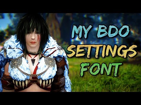 What BDO Settings & Font I use... || Black Desert Online.