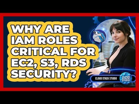 Why Are IAM Roles Critical For EC2, S3, RDS Security? - Cloud Stack Studio