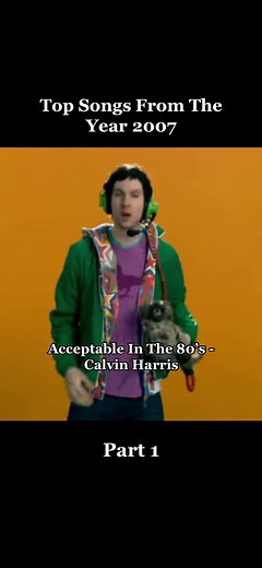 Top Songs From 2007: Calvin Harris - Acceptable In The 80's Remix