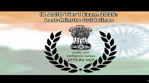 IB ACIO Tier 1 Exam 2025: Last-Minute Guidelines, Expert Tips, And Admit Card Details