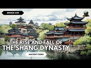 The Rise and Fall of the Shang Dynasty of Ancient China