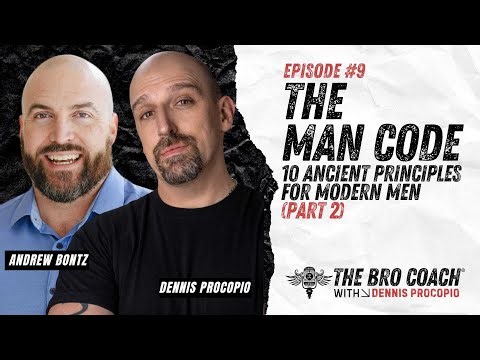 The Man Code (Part 2) : 10 Ancient Principles for Modern Men (Part 2): Ep 9 w/ Dennis Procopio