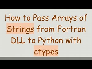 How to Pass Arrays of Strings from Fortran DLL to Python with ctypes