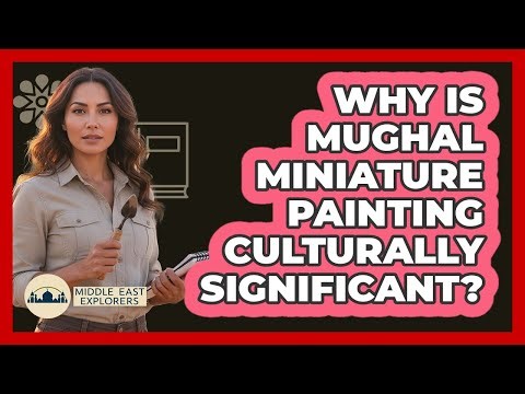 Why Is Mughal Miniature Painting Culturally Significant?