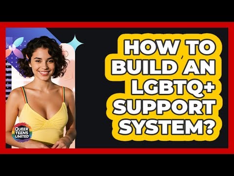 How To Build An LGBTQ+ Support System?