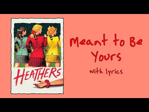 Meant to Be Yours (Heathers: The Musical) With Lyrics