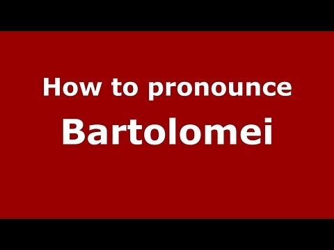How to Pronounce Bartolomei - PronounceNames.com