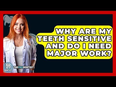 Why Are My Teeth Sensitive And Do I Need Major Work? - The Pro Dentist