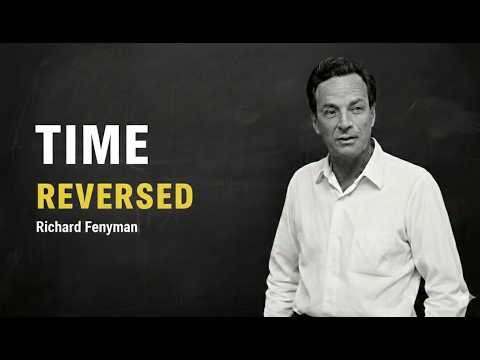 Antimatter Is Time-Reversed Matter - Feynman Explains