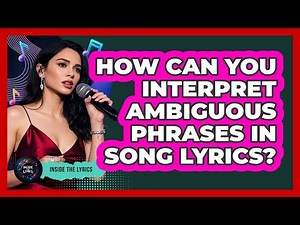 How Can You Interpret Ambiguous Phrases In Song Lyrics? - Inside the Lyrics