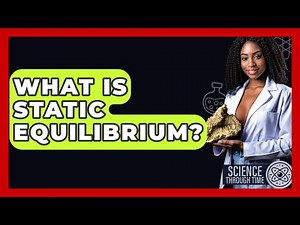 What Is Static Equilibrium? - Science Through Time