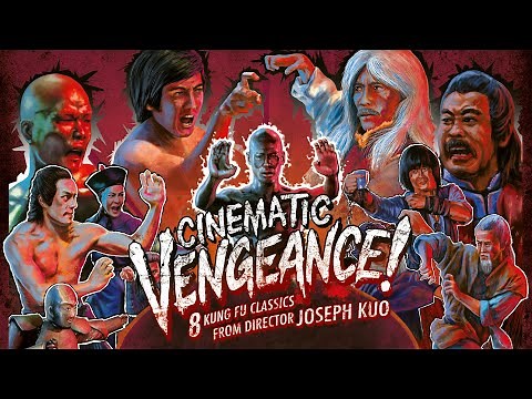 CINEMATIC VENGEANCE! 8 Kung Fu Classics from Director Joseph Kuo New & Exclusive Trailer