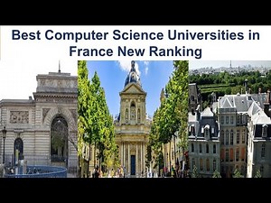 BEST COMPUTER SCIENCE UNIVERSITIES IN FRANCE NEW RANKING
