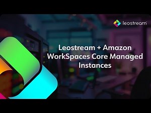 Leostream + Amazon WorkSpaces Core Managed Instances