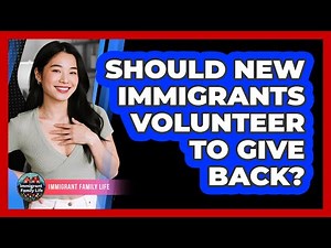 Should New Immigrants Volunteer To Give Back?