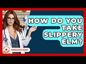 How Do You Take Slippery Elm? - Pharmaceutical Insights