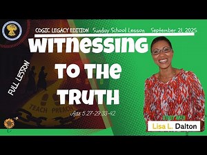 Witnessing To The Truth, Acts 5:27-29,33-42, Sept. 21, 2025 COGIC Legacy SS Edition FULL LESSON