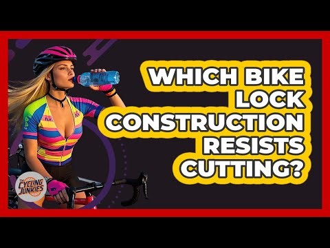 Which Bike Lock Construction Resists Cutting?