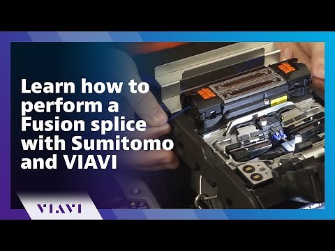 Learn how to perform a Fusion splice with Sumitomo and VIAVI