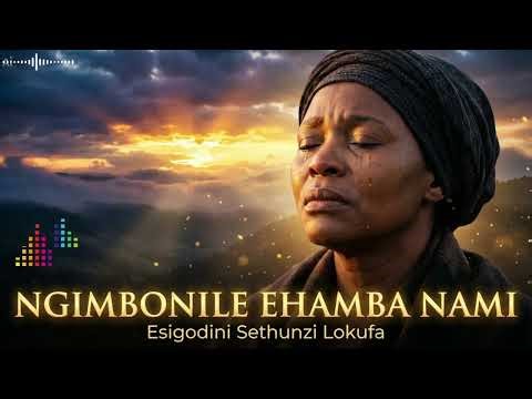 Ngimbonile Ehamba Nami | Ngambona Engihola Esigodini Sethunzi Lokufa | Zulu Gospel Worship Song