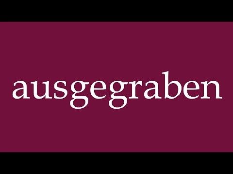 How to Pronounce ''ausgegraben'' (excavate) Correctly in German