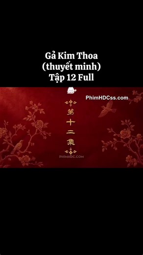 Giá Kim Thoa Tập 12 thuyết minh #giakimthoa #gakimthoa #phimhay #dienhivi #viral