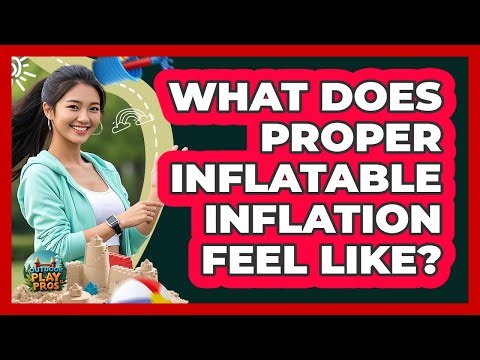 What Does Proper Inflatable Inflation Feel Like?